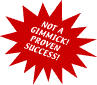 NOT A GIMMICK! PROVEN SUCCESS!